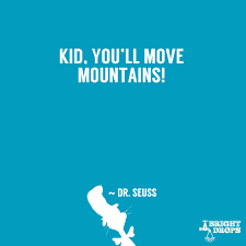 KID. YOU'LL MOVE MOUNTAINS! - DR.SEUSS