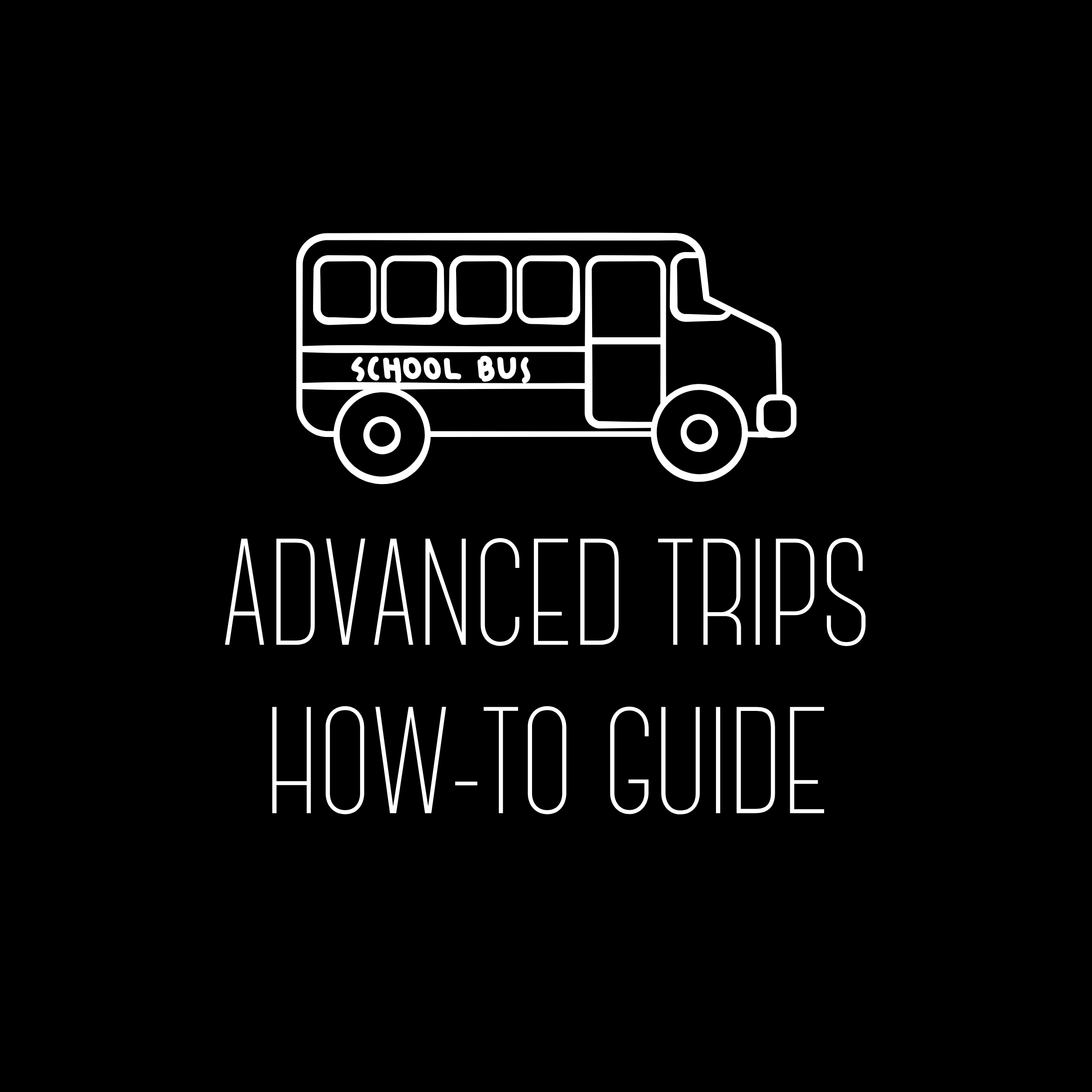 A white outline of a school bus on a black background. Text reads "Advanced Trips How-To Guide".