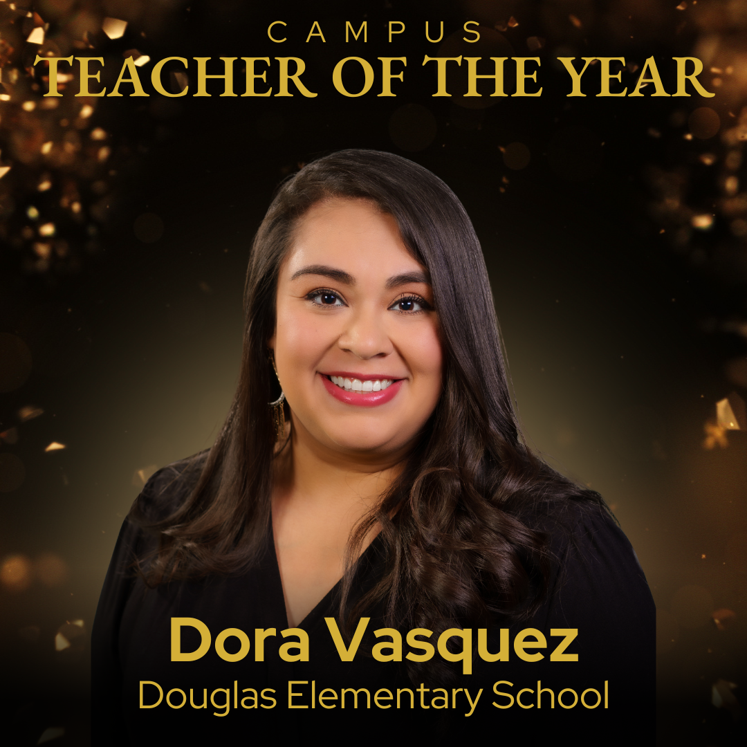 Campus Teacher of the Year Dora Vasquez - Douglas Elementary School