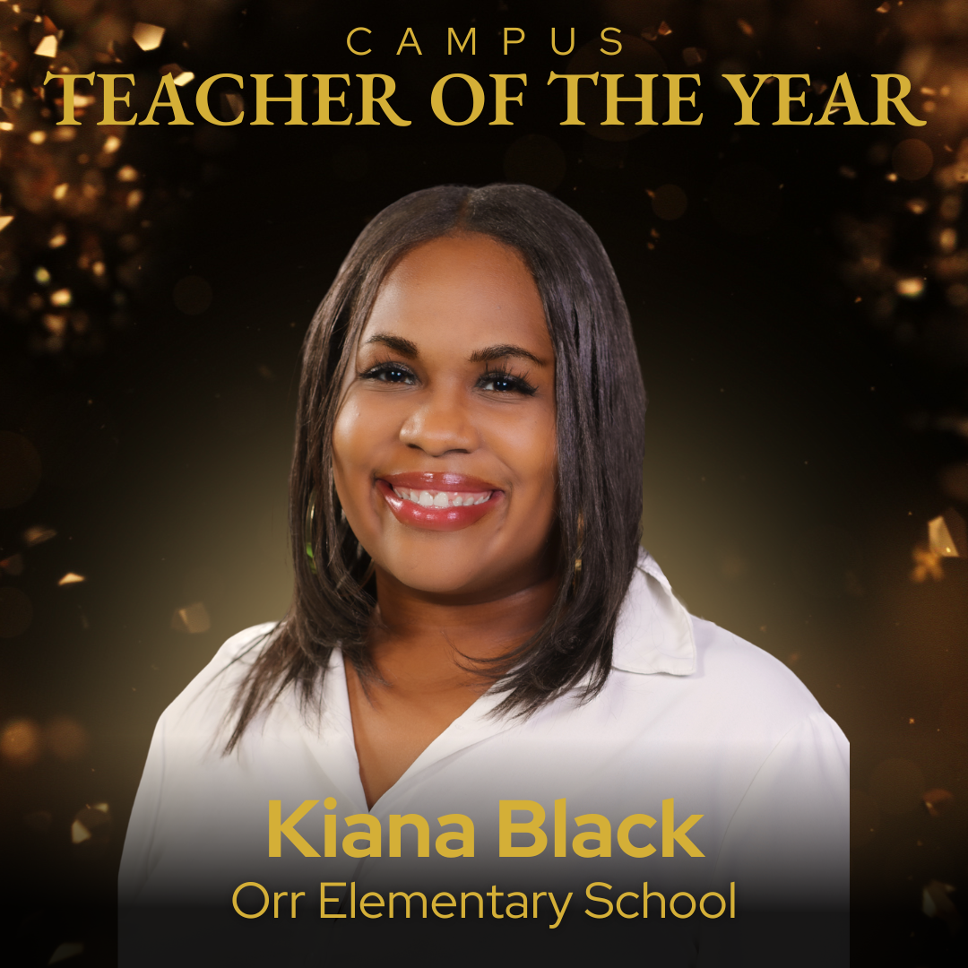 Campus Teacher of the Year Kiana Black - Orr Elementary School