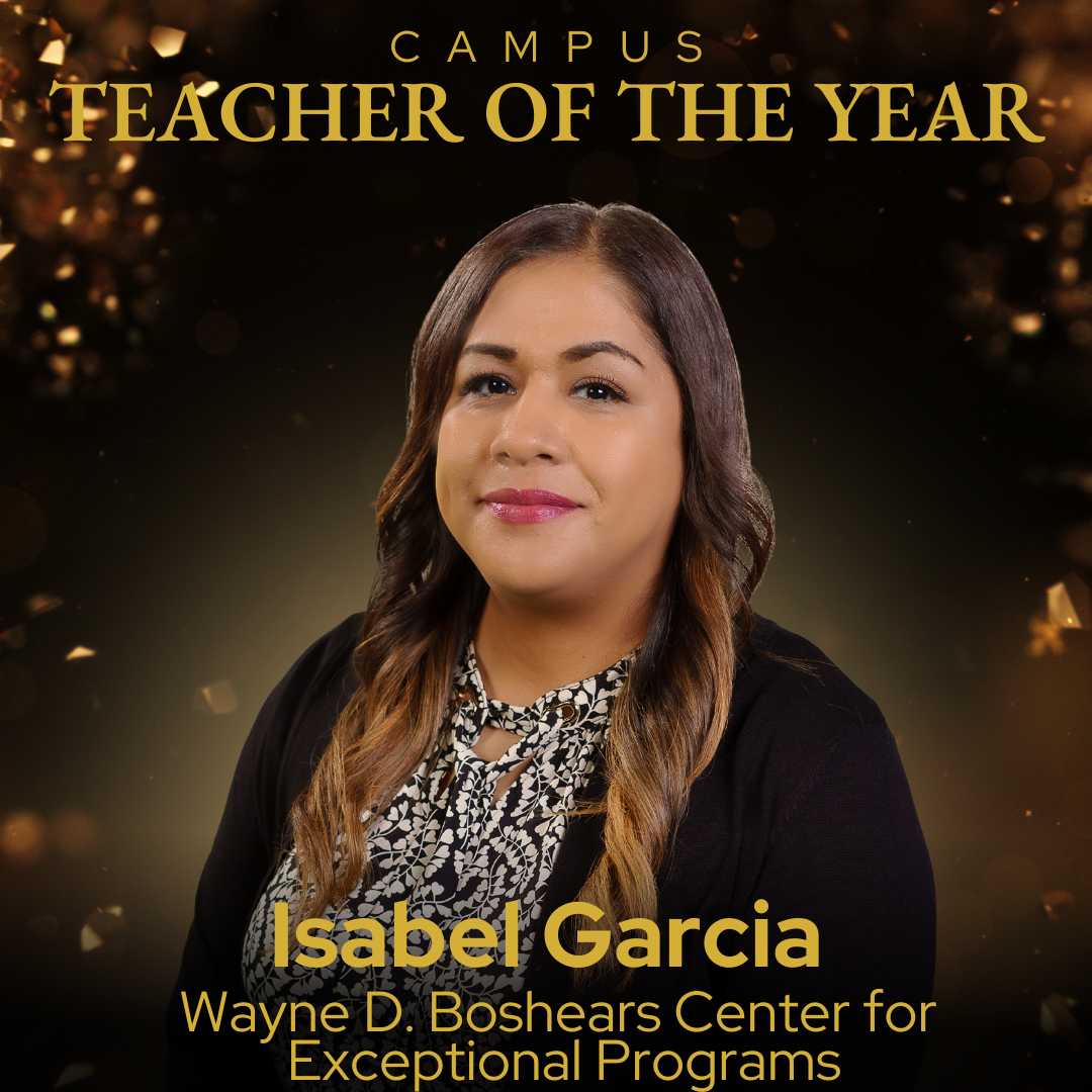 Campus Teacher of the Year Isabel Garcia - Wayne D. Boshears Center for Exceptional Programs
