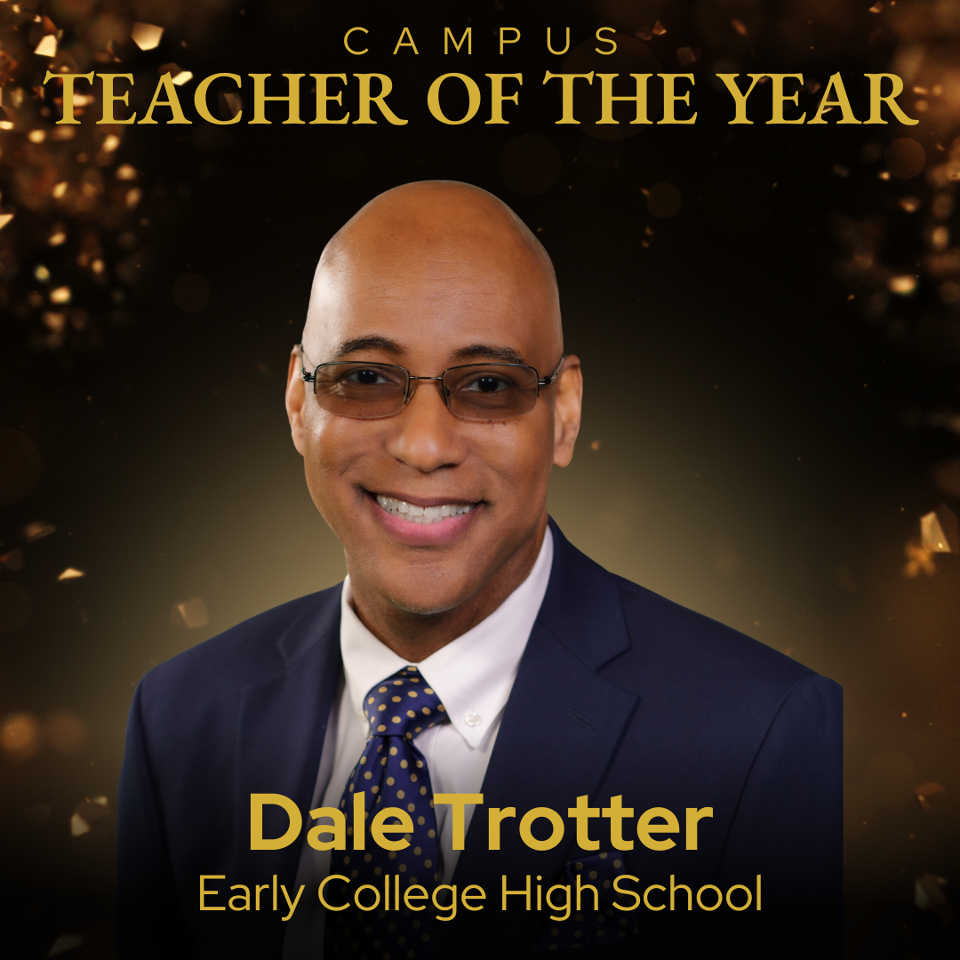 Campus Teacher of the Year  Dale Trotter - Early College High School
