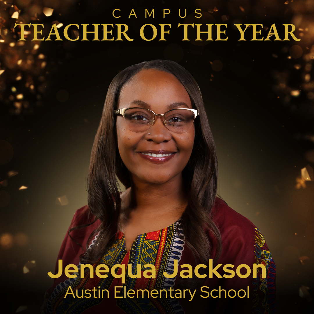 Campus Teacher of the Year Janequa Jackson Austin Elementary School