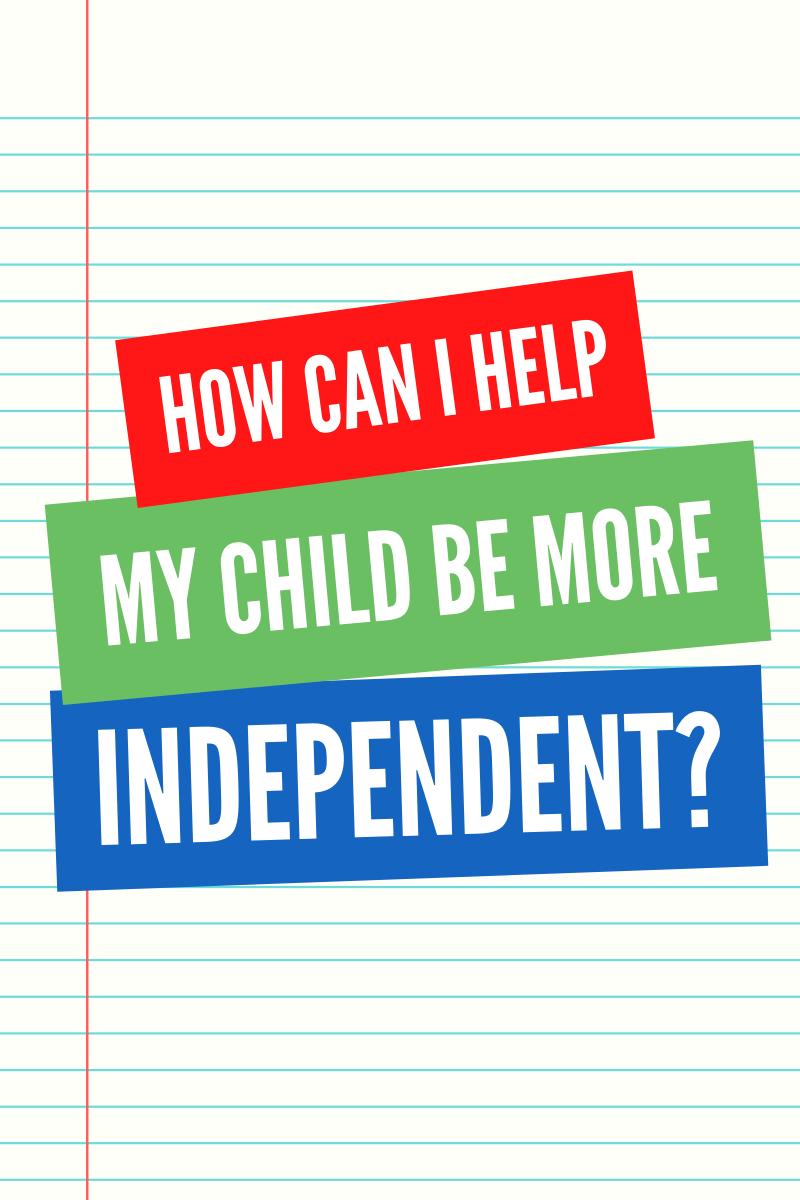 How can I help my child be more independent? red, green and blue background on notebook paper