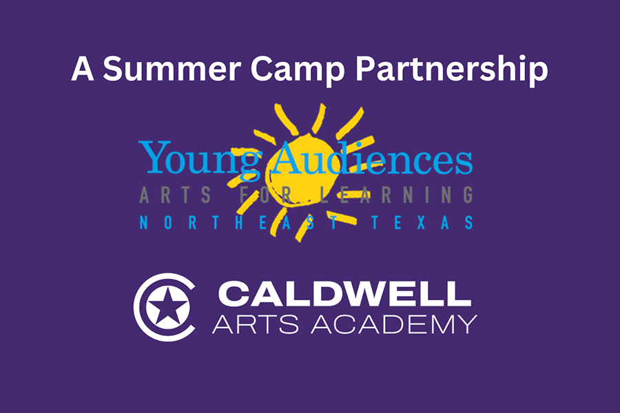 A summer camp partnership. Young Audiences Arts for Learning Northeast Texas. Caldwell Arts Academy