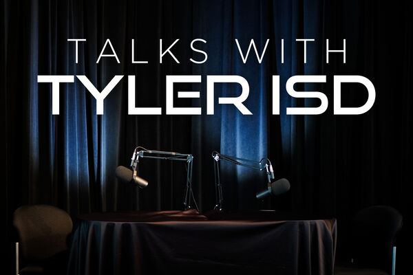 Talks with Tyler ISD. The official podcast of Tyler ISD