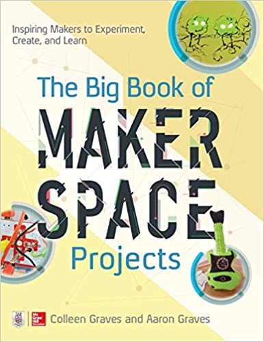 Big Book of Makerspace Projects