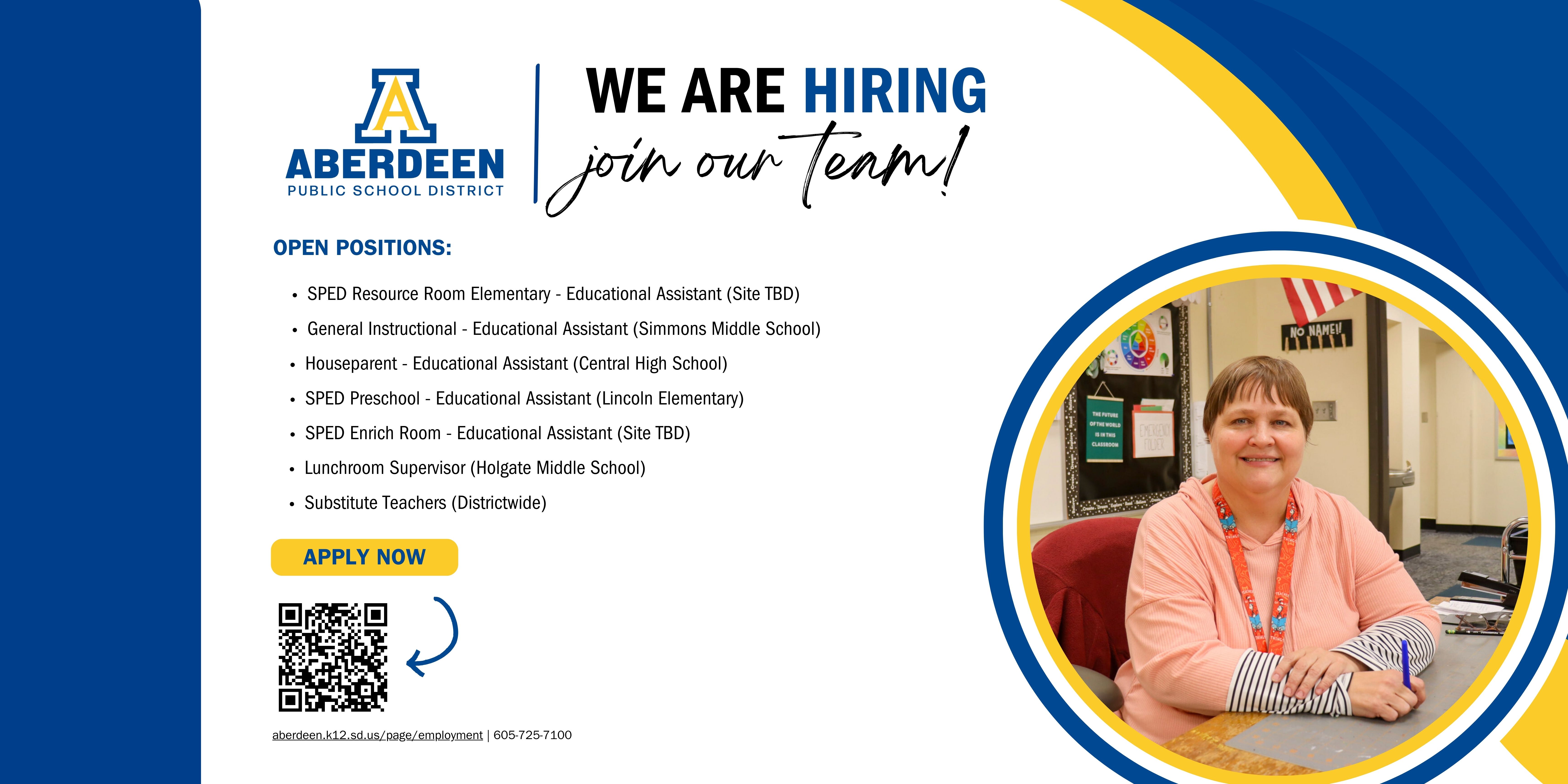 We are hiring - join our team! graphic with list of open positions: SPED resource room elementary EA, General instructional EA, houseparent EA, SPED preschool EA, SPEC Enrich Room EA, Lunchroom supervisor, and substitute teachers; with photo of teacher and link to apply now: aberdeen.k12.sd.us/page/employment; 605-725-7100