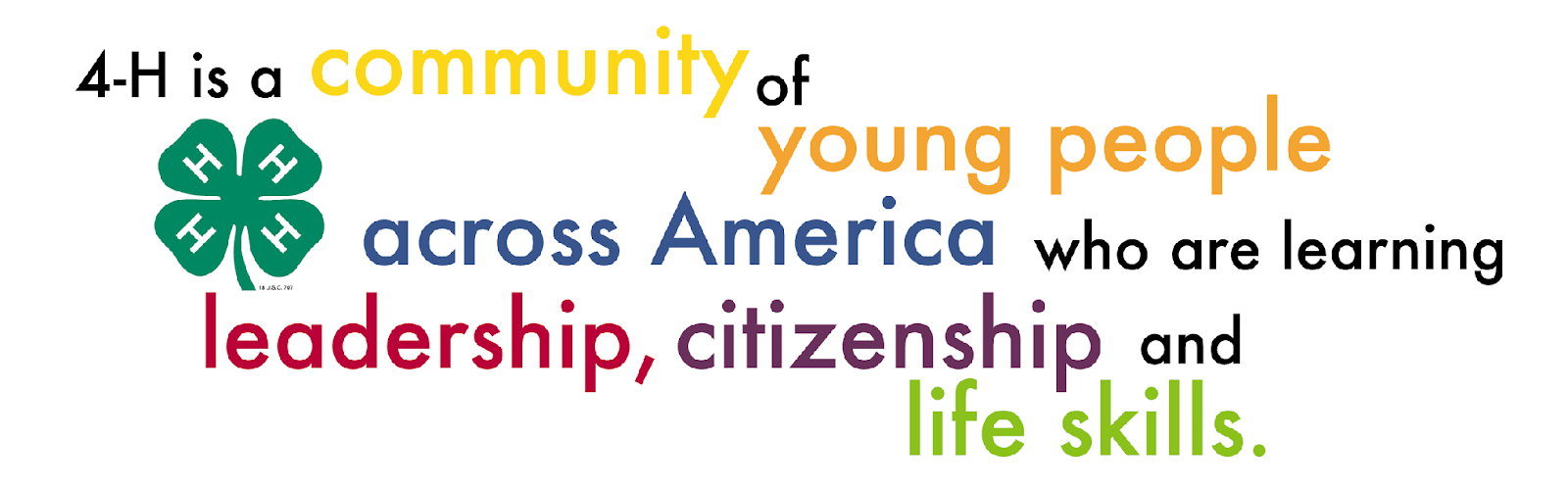 4-H is a community of young people across America who are learning leadership, citizenship and life skills