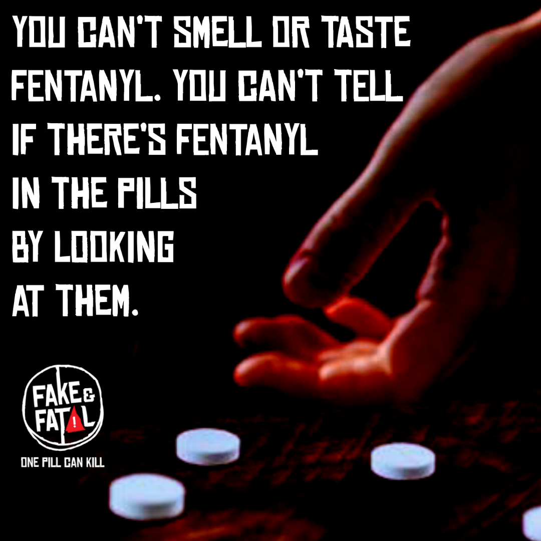You can't smell or taste fentanyl. You can't tell if there's fentanyl in the pills by looking at them.