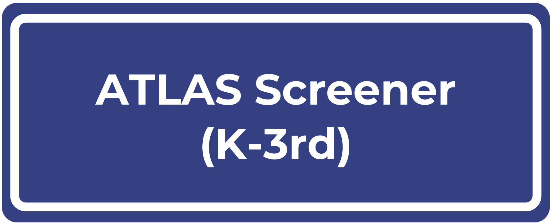 ATLAS Screener (K-3rd)