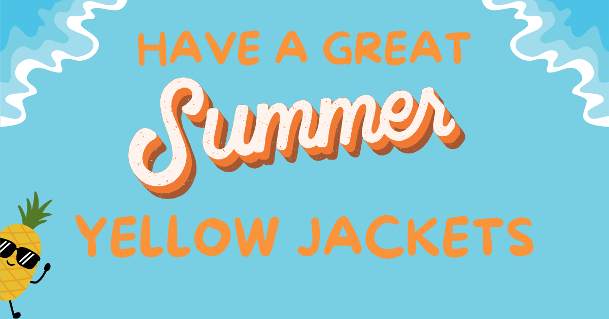 Have A Great Summer Yellow Jackets