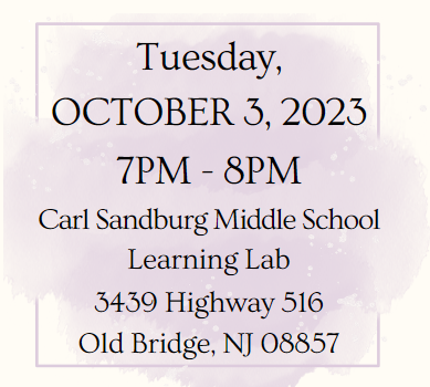 Tuesday, October 3, 2023 - 7pm - 8pm, Carl Sandburg Middle School Learning Lab, 3439 Highway 516, Old Bridge, NJ 08857