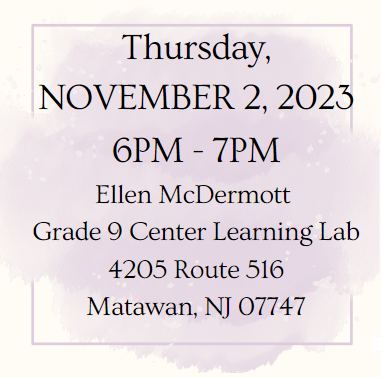 Thursday, November 2, 2023 - 6pm-7pm - Ellen McDermott Grade 9 Center, 4205 Route 516, Matawan, NJ 07747