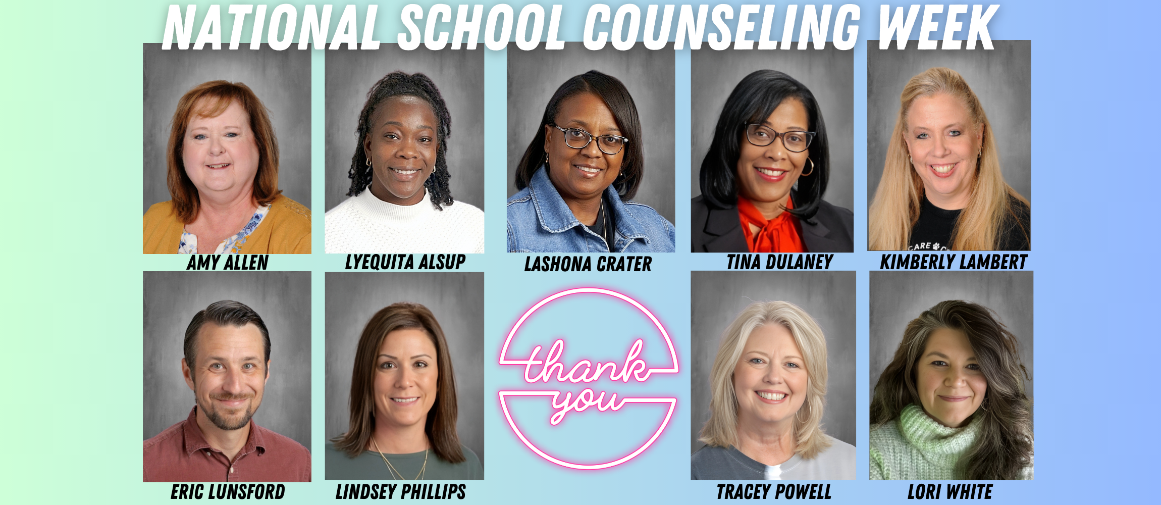 National School Counseling Week...Thank you, Amy Allen, Lyquita Alsup, Lashona Crate,r, Tina Dulaney, Kiimberly Lambert, Eric Lunsford, Lindsey Phillips, Tracey Powell, and Lori White