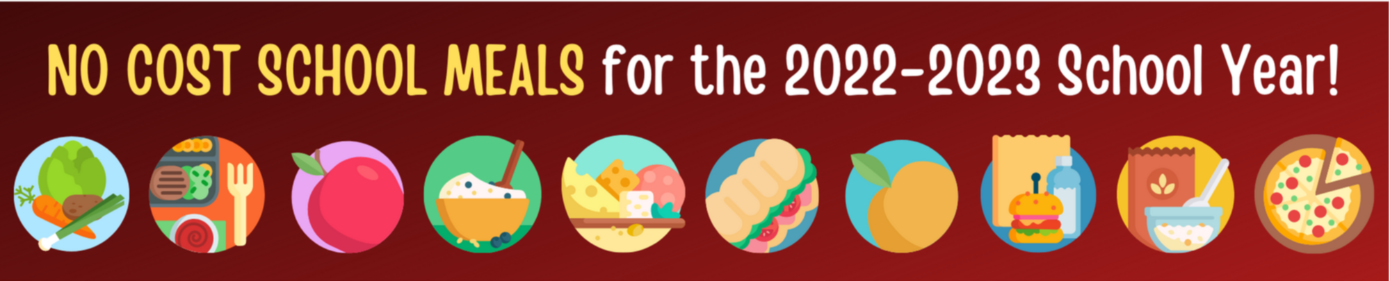 No Cost School Meals for 2022-23, Food Icons, Vegetables, Fruit, Yogurt, Sandwich, Pizza, Cereal, Meat and Cheese