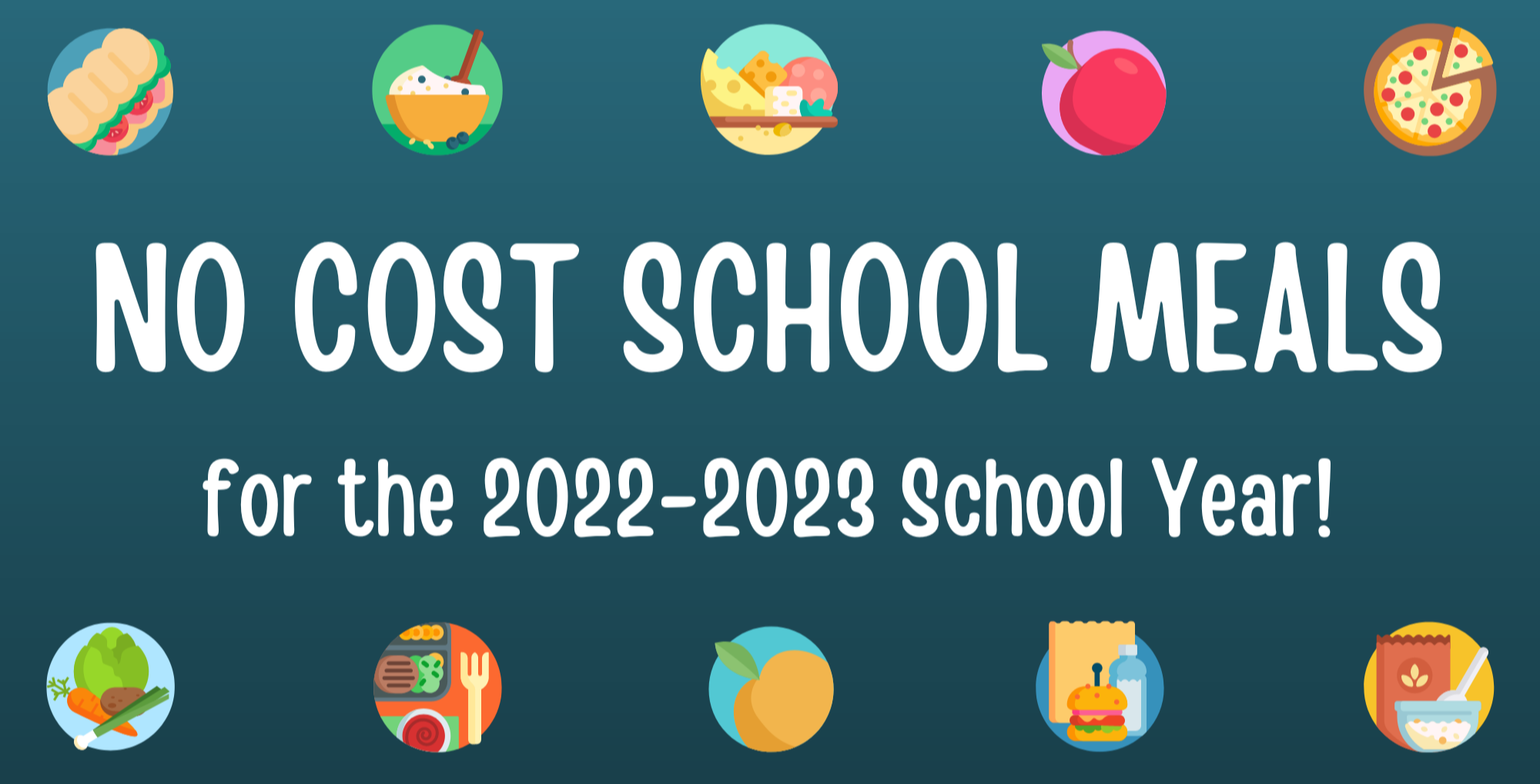 No Cost School Meals for 2022-23, Food Icons, Vegetables, Fruit, Yogurt, Sandwich, Pizza, Cereal, Meat and Cheese