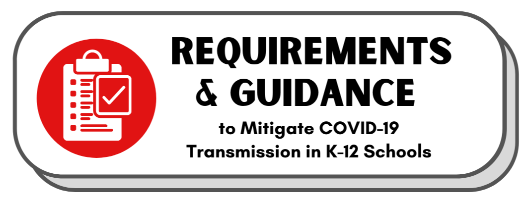 K-12 Requirements and Guidance to Mitigate COVID-19 Transmission