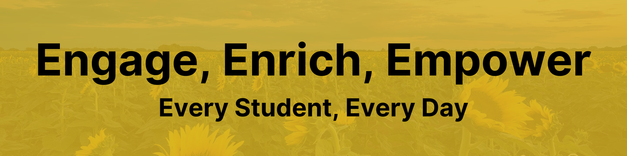 Engage, Enrich, Empower - Every Student, Every Day