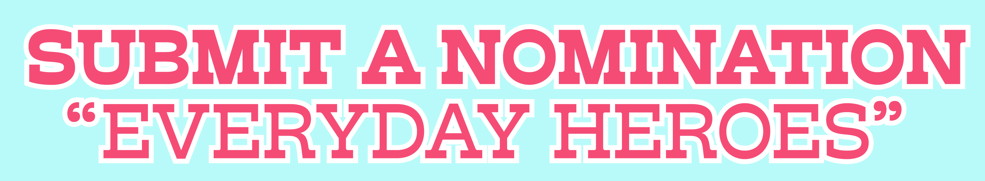Submit a nomination "everyday heroes"