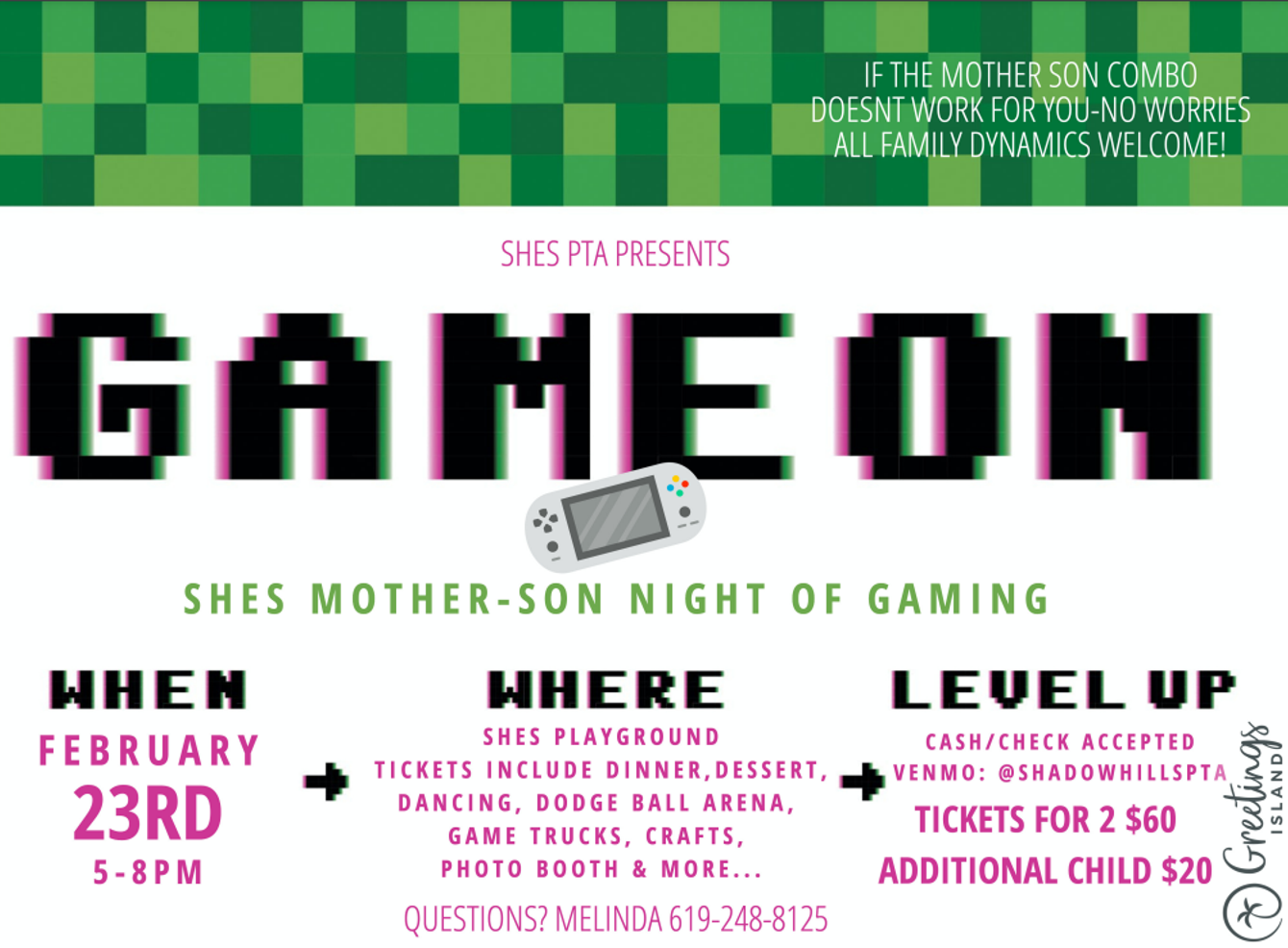Game On - Mother-Son Event February 23 from 5-8pm at Shadow Hills Elementary. Admission  2 for $60 EACH ADDITIONAL STUDENT $20