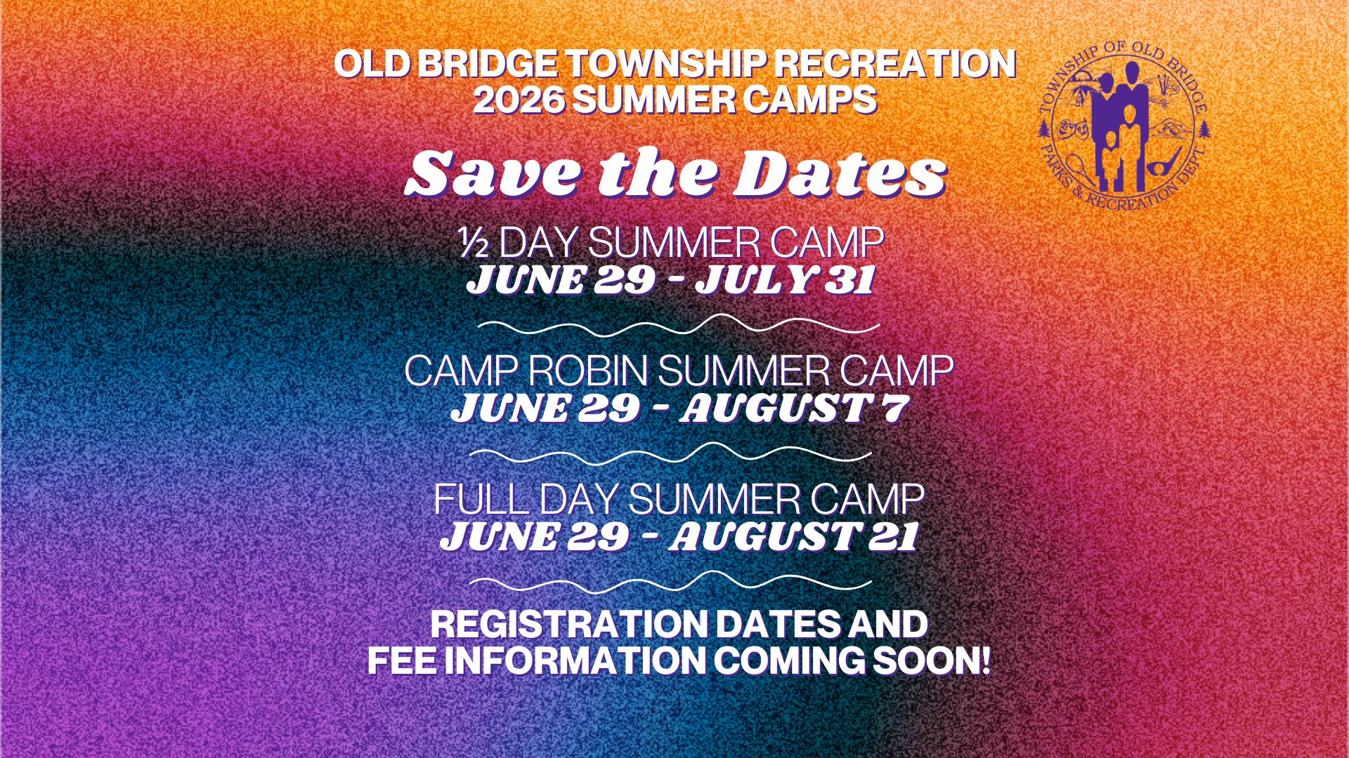 old bridge township recreation 2026 summer camps, Save the Dates, ½ day summer camp - June 29 - july 31. Camp robin summer camp - June 29 - august 7. Full day summer camp - June 29 - august 21. registration dates and fee information coming soon!