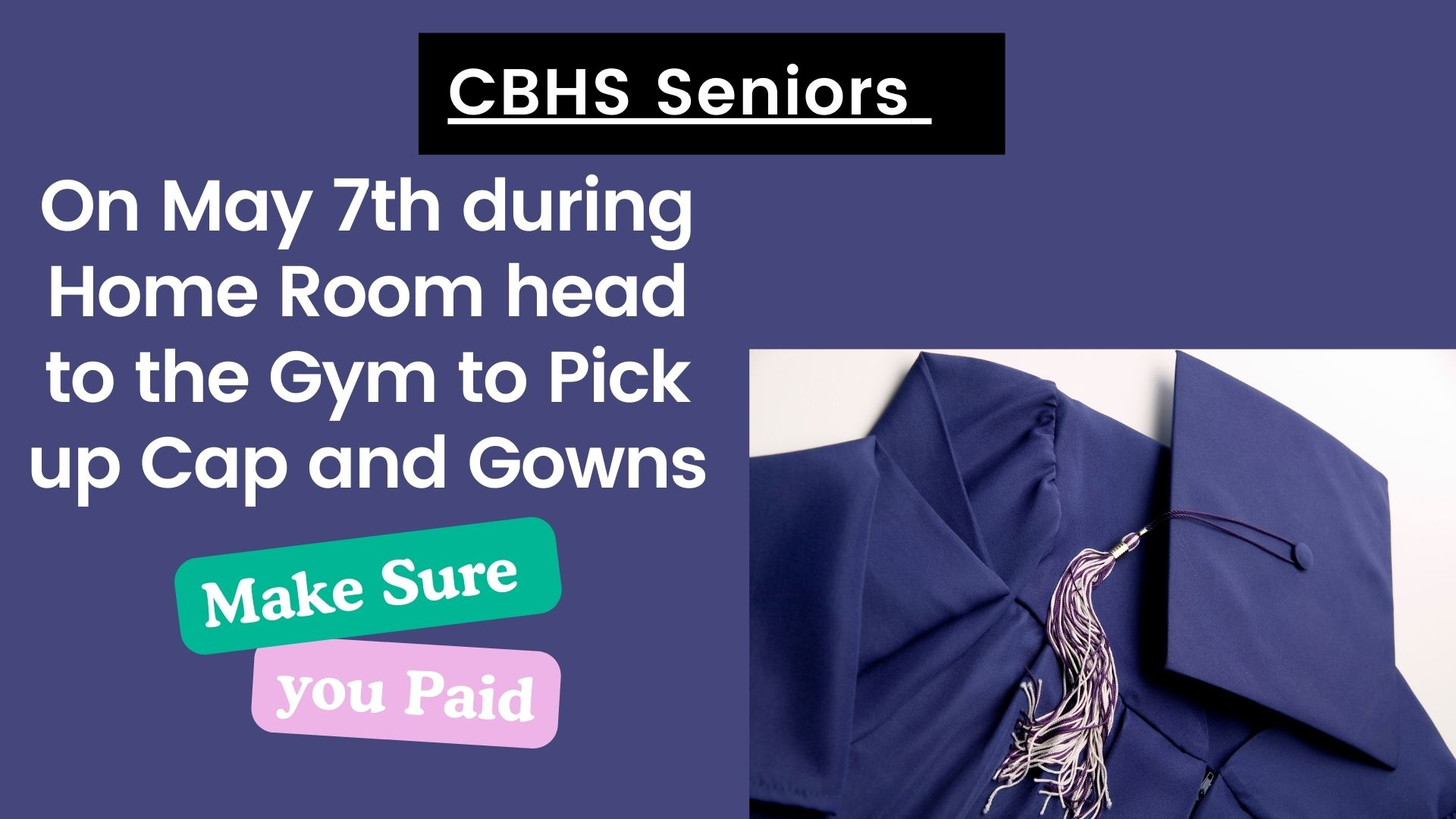 Seniors May 7th pick up cap and gowns during Homeroom