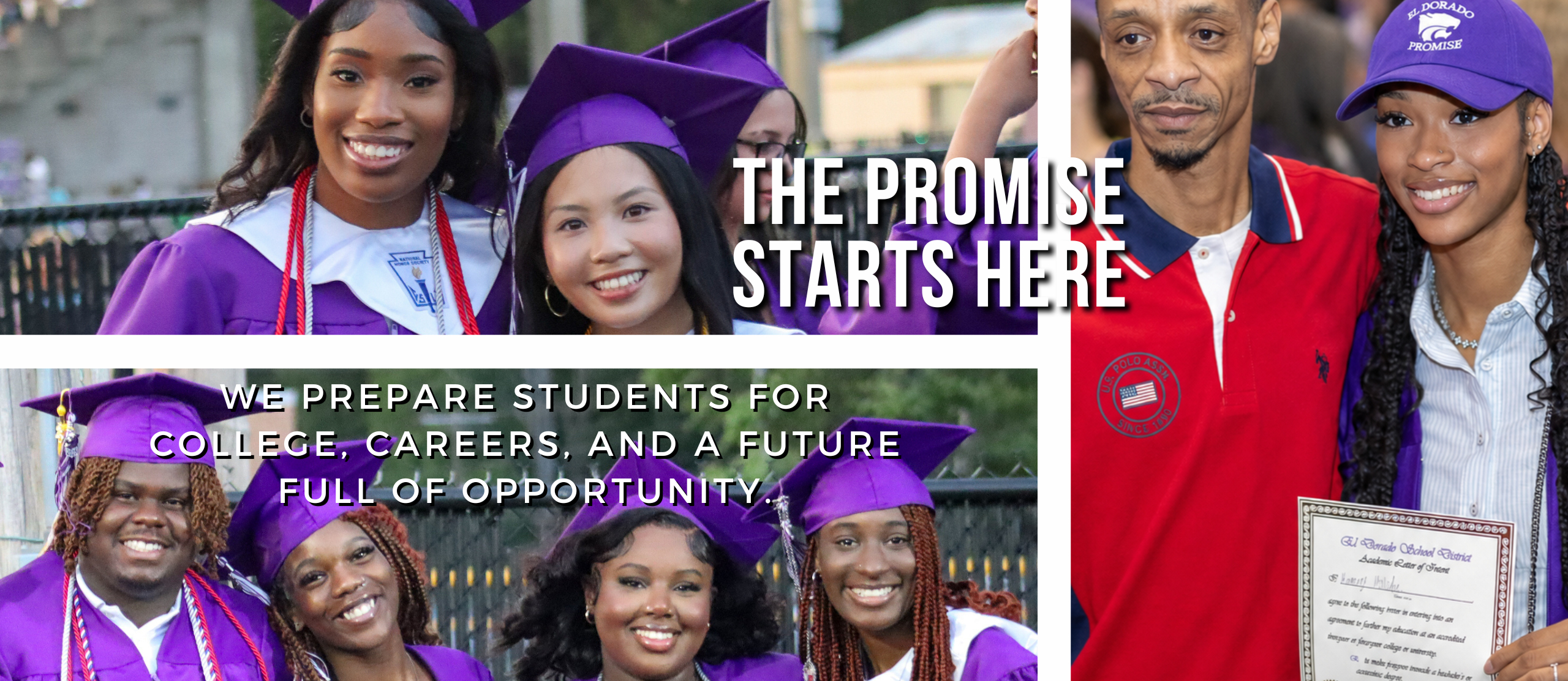 test alt the el dorado promise starts here. we prepare students for college, careers and a future full of opportunity. past graduates smiling at graduation ceremony and senior pictured with guardian at academic signing day