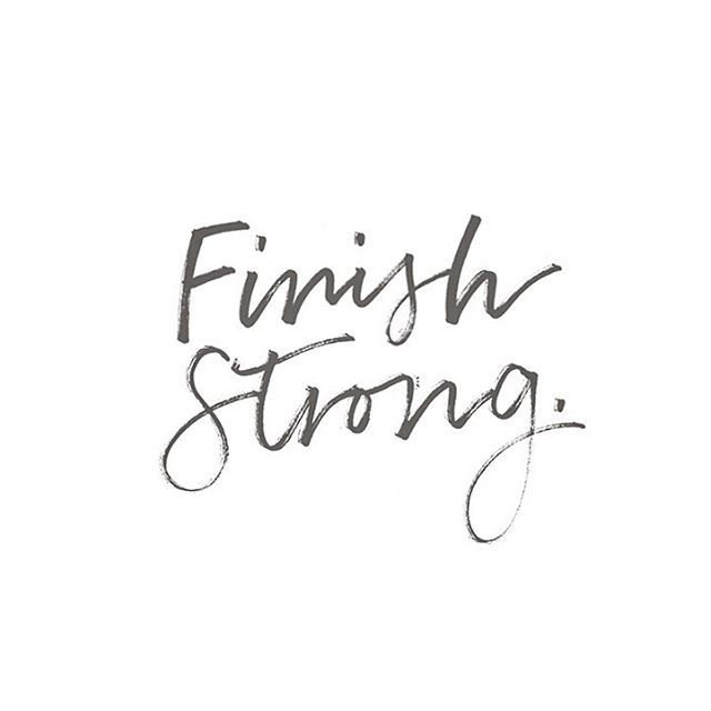 FINISH STRONG