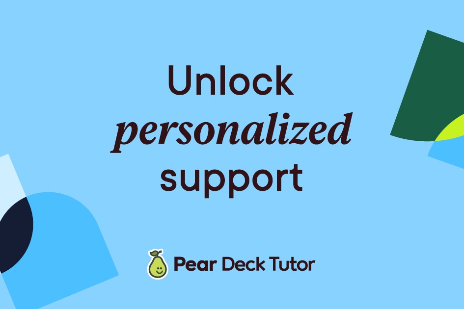 Unlock Personalized Support Pear Deck tutor