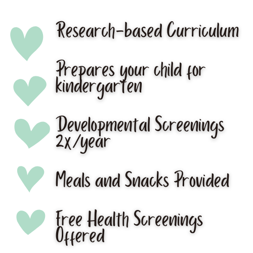 research based curriculum, prepares your child for kindergarten, developmental screenings twice a year, meals and snacks provided, free health screenings offered