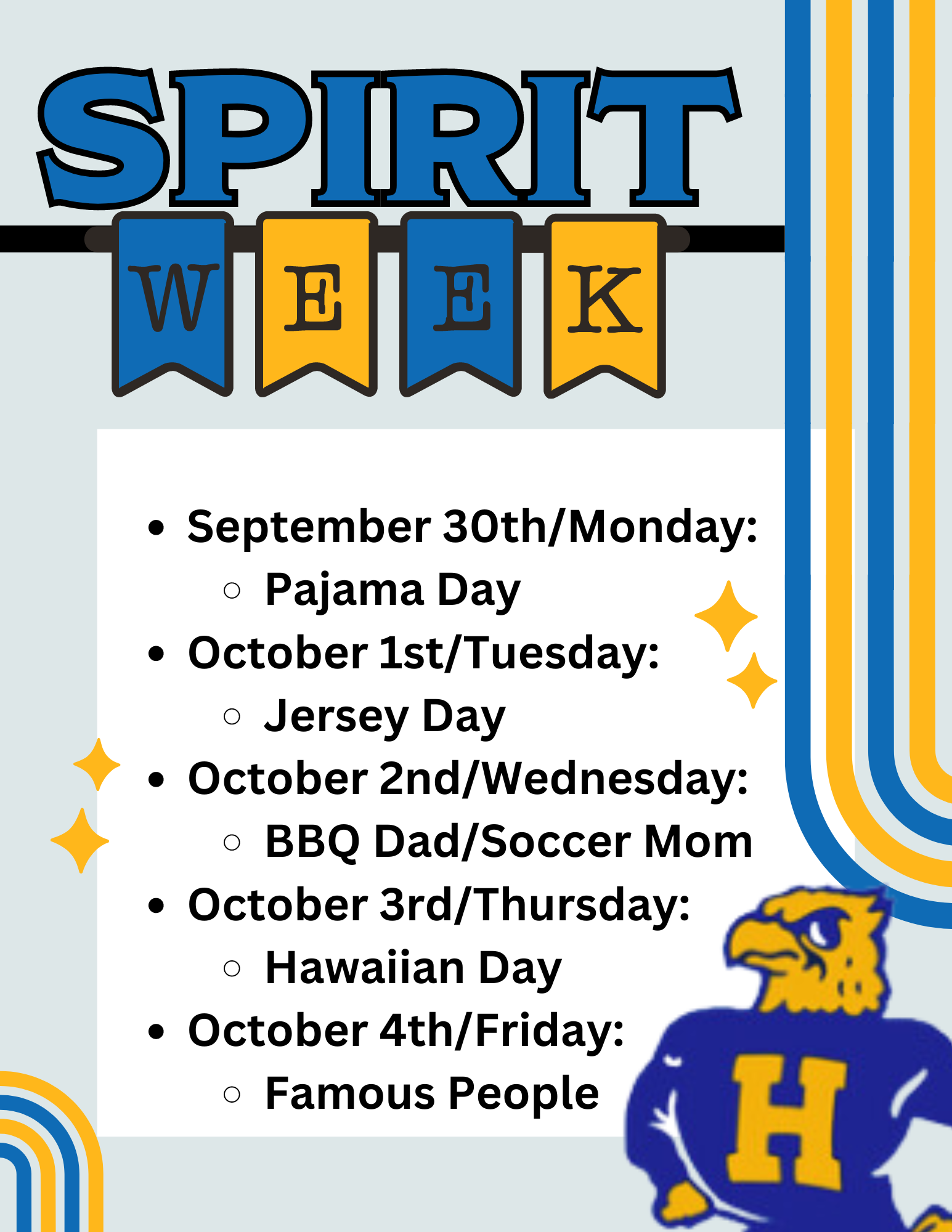 Spirit Week September 30th/Monday: Pajama Day October 1st/Tuesday: Jersey Day October 2nd/Wednesday: BBQ Dad/Soccer Mom  October 3rd/Thursday: Hawaiian Day October 4th/Friday: Famous People