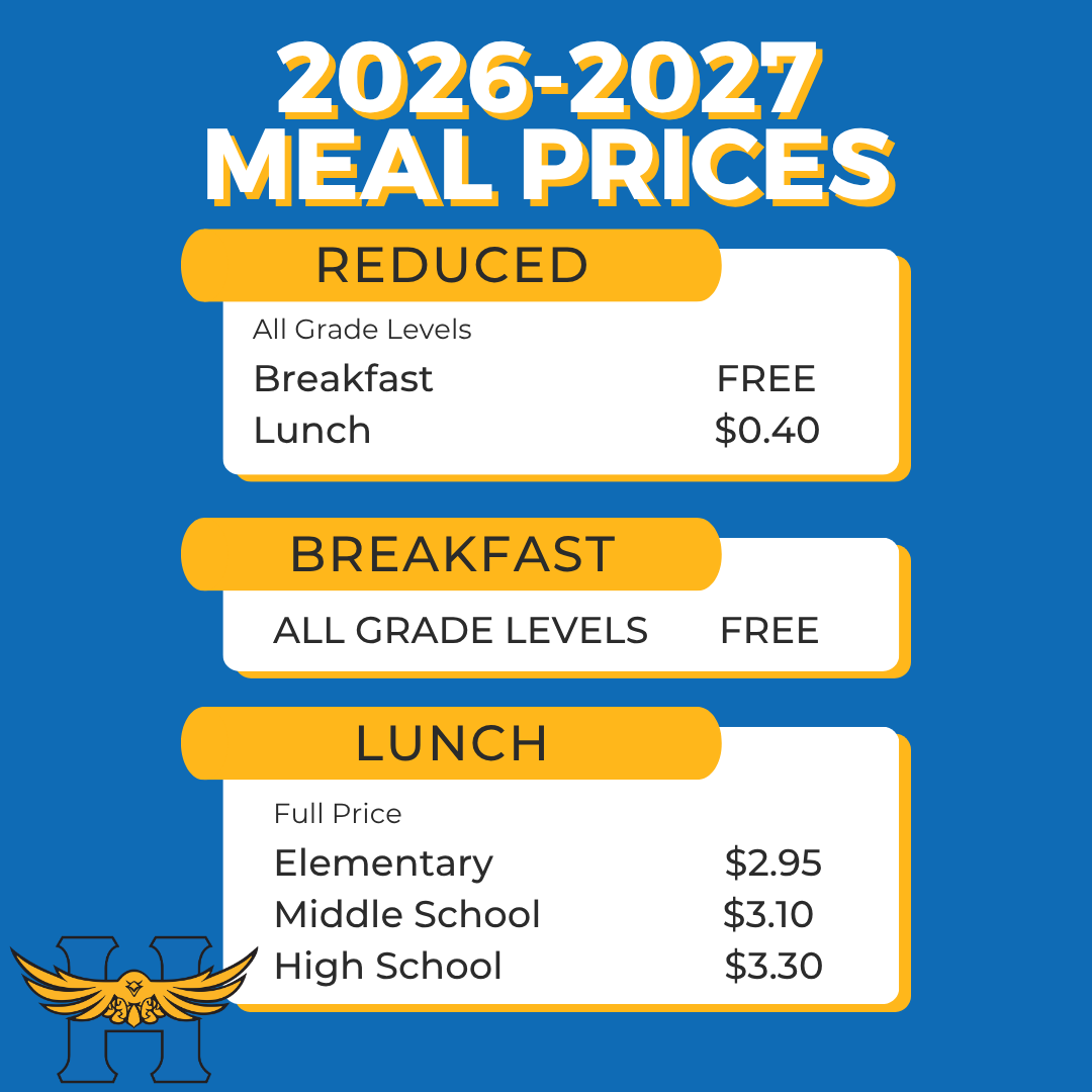 2026-2027 MEAL PRICESREDUCED- All Grade Levels,BREAKFAST- FREE, LUNCH- $0.40.BREAKFAST- All Grade Levels - FREELUNCH- Full Price: Elementary- $2.95, Middle School- $3.10, High School- $3.30