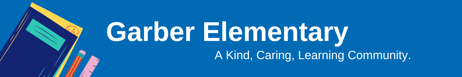 Garber Elementary A kind, caring, learning community