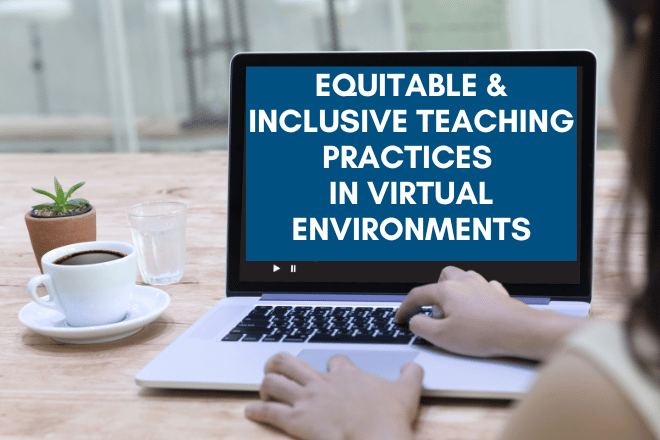 equitable and inclusive teaching practices in virtual environments