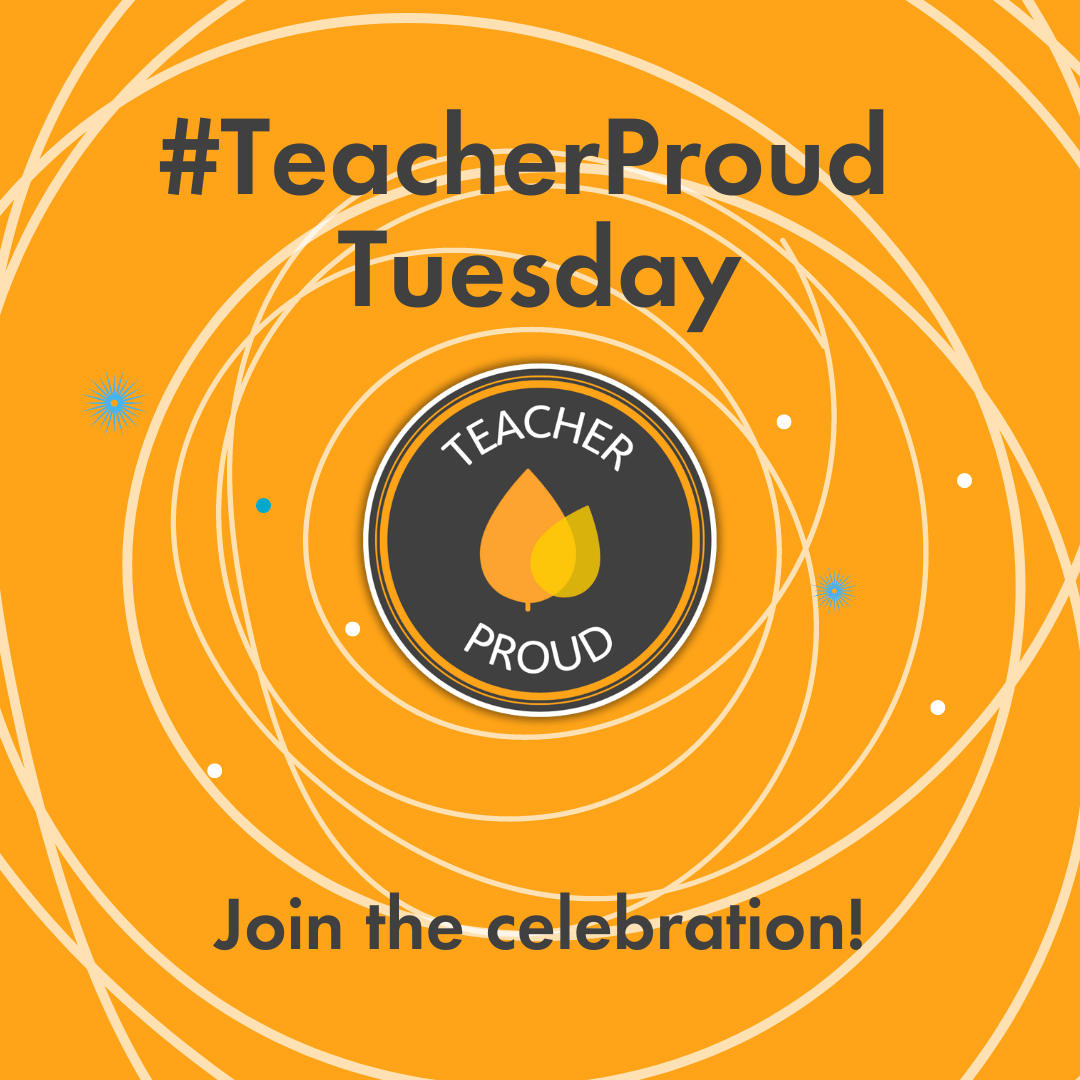 #TeacherProud Tuesday Join the Celebration