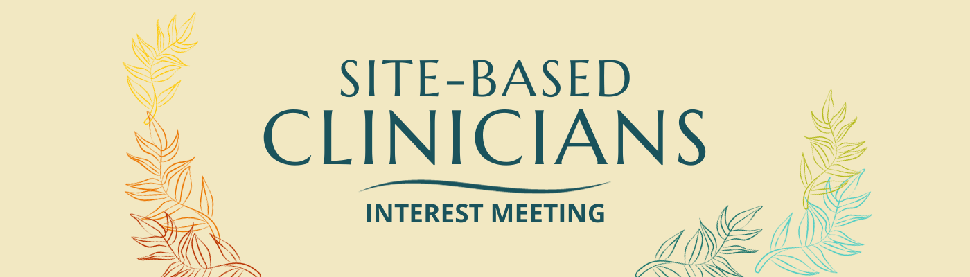 Site-Based Clinicians Interest Meeting