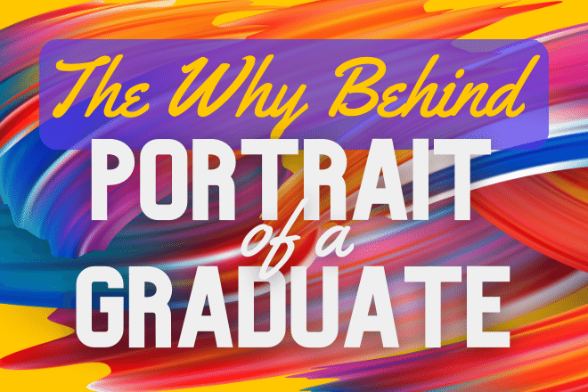 The Why Behind Portrait of a Graduate