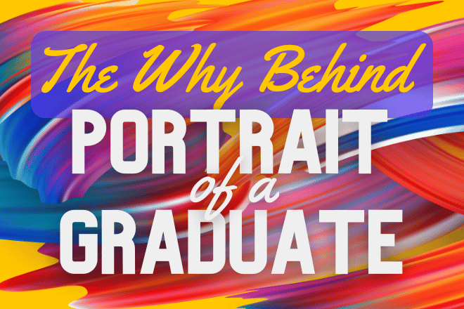 The Why Behind Portrait of a Graduate