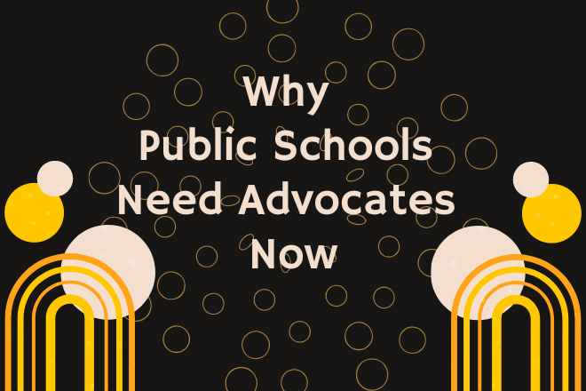 Why Public Schools Need Advocates Now