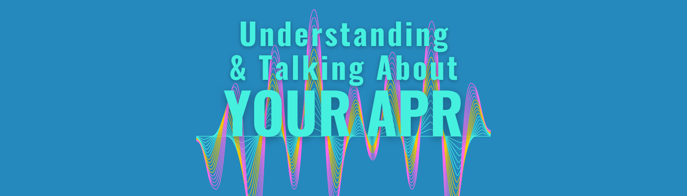 Understanding and Talking About Your APR