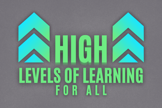 High Levels of Learning for All