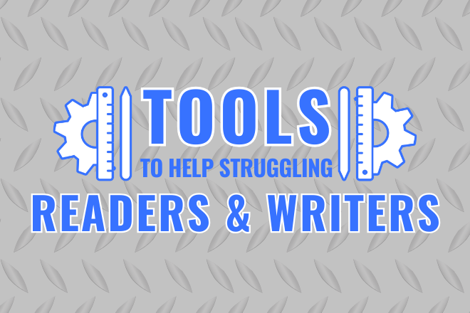 Tools to Help Struggling Readers & Writers