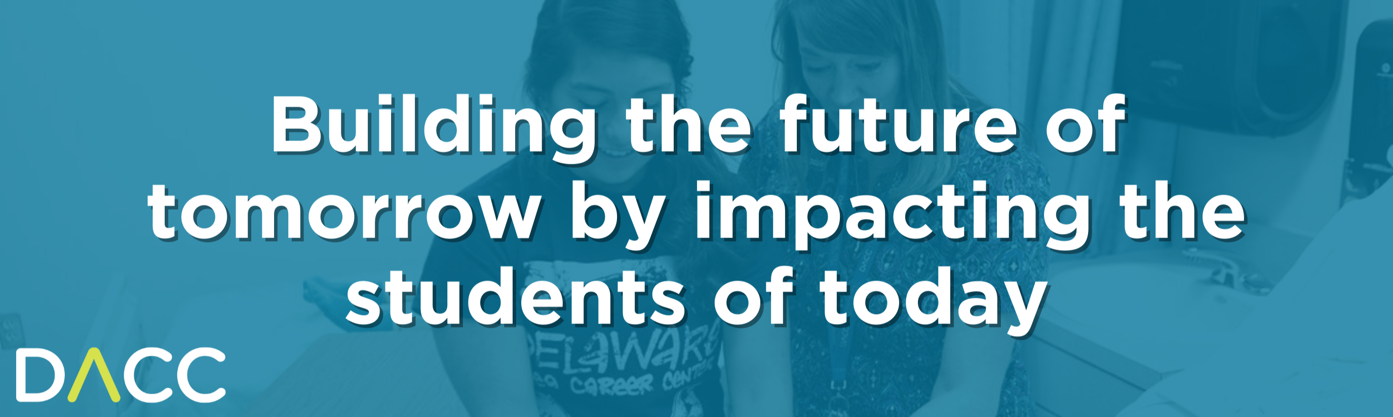Building the future of tomorrow by impacting the students of today