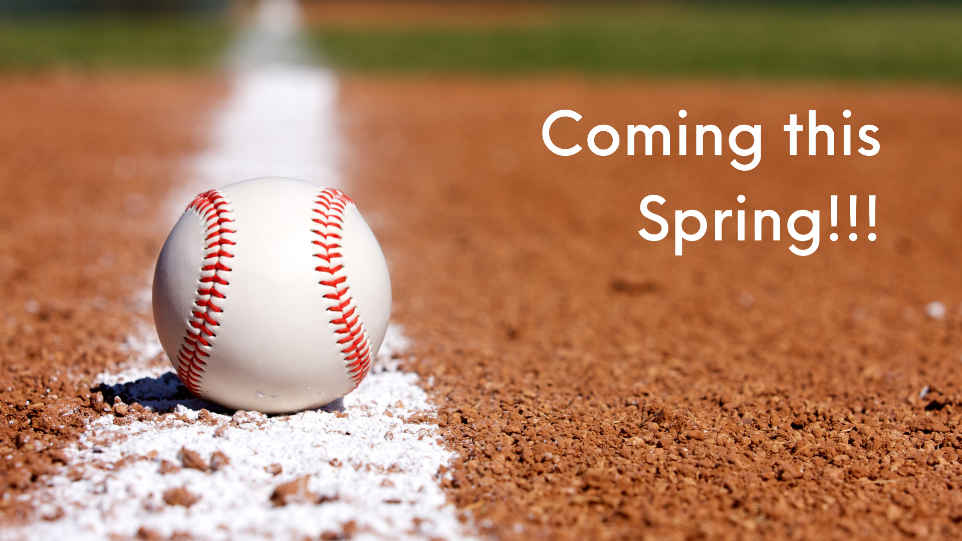 Baseball - coming this spring