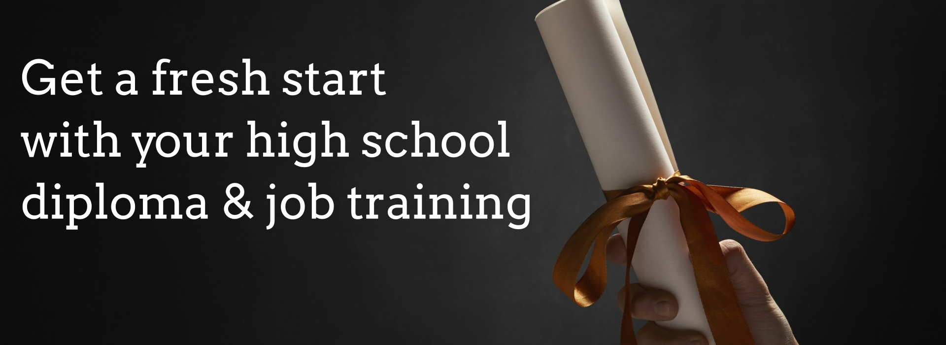 Get a fresh start with your high school diploma & job training