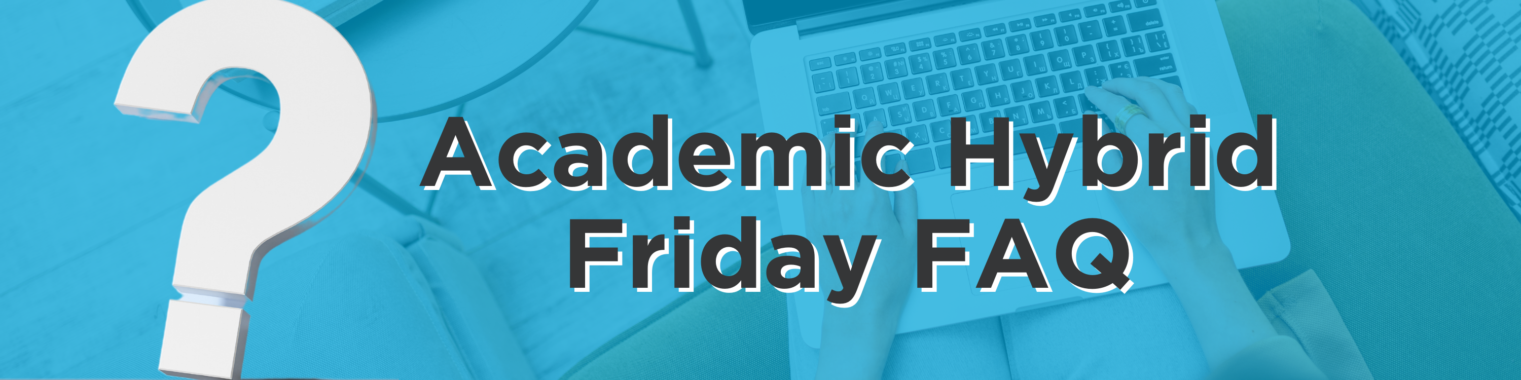 Academic Hybrid Friday FAQ