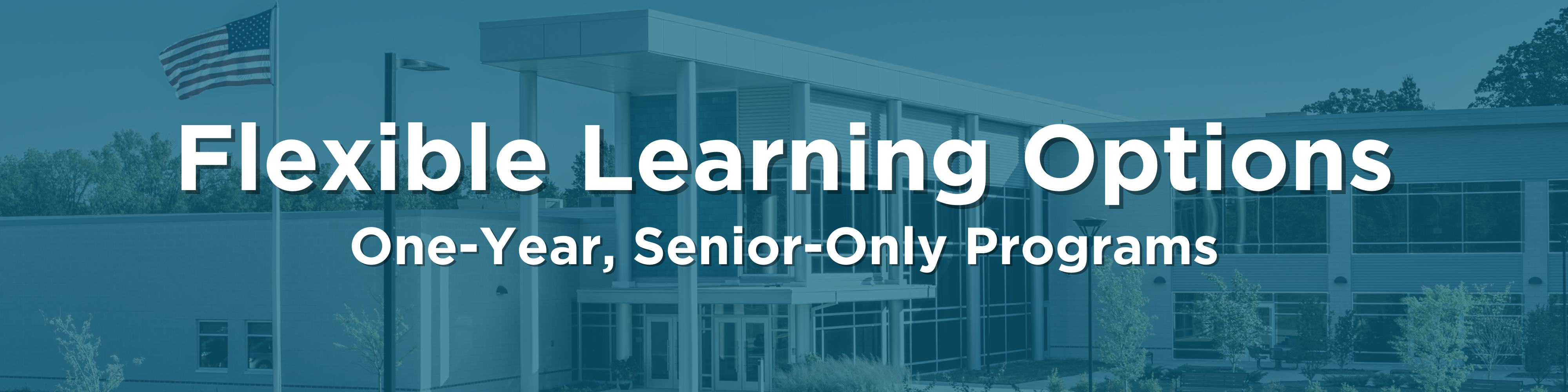 Flexible Learning Options - one-year, senior-only program