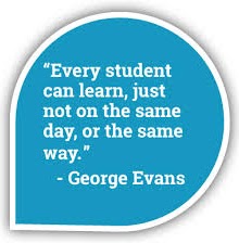 "Every student can learn, just not the same day, or the same way." -George Evans