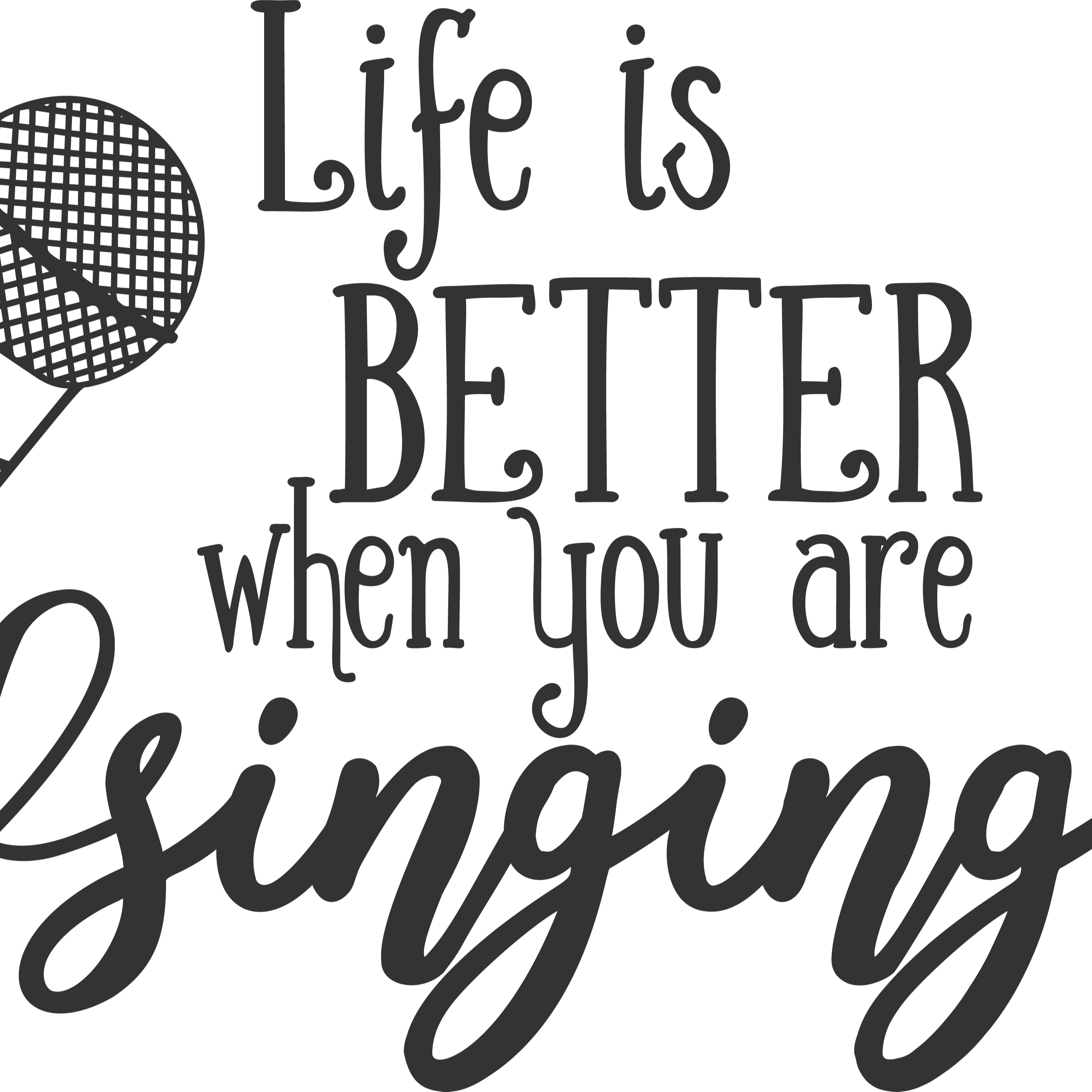 Life is better singing